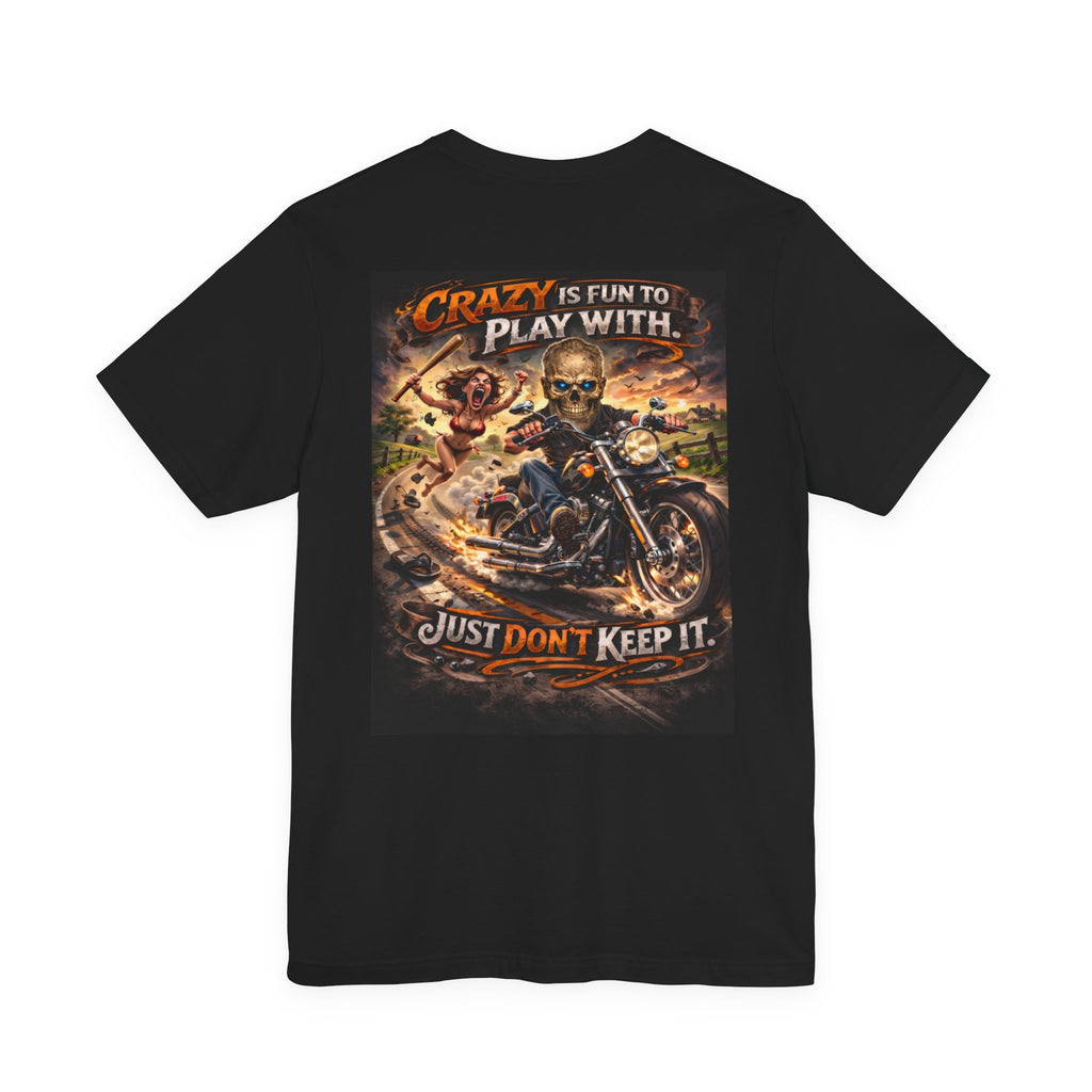 Crazy Is Fun to Play With – Funny Biker Humor Graphic Tee