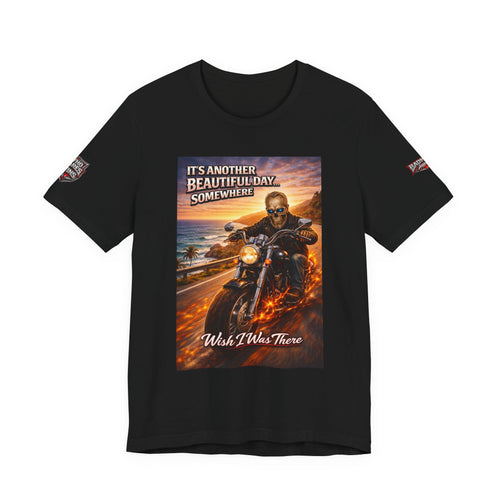 "It's Another Beautiful Day Somewhere / Wish I Was There" Biker Shirt