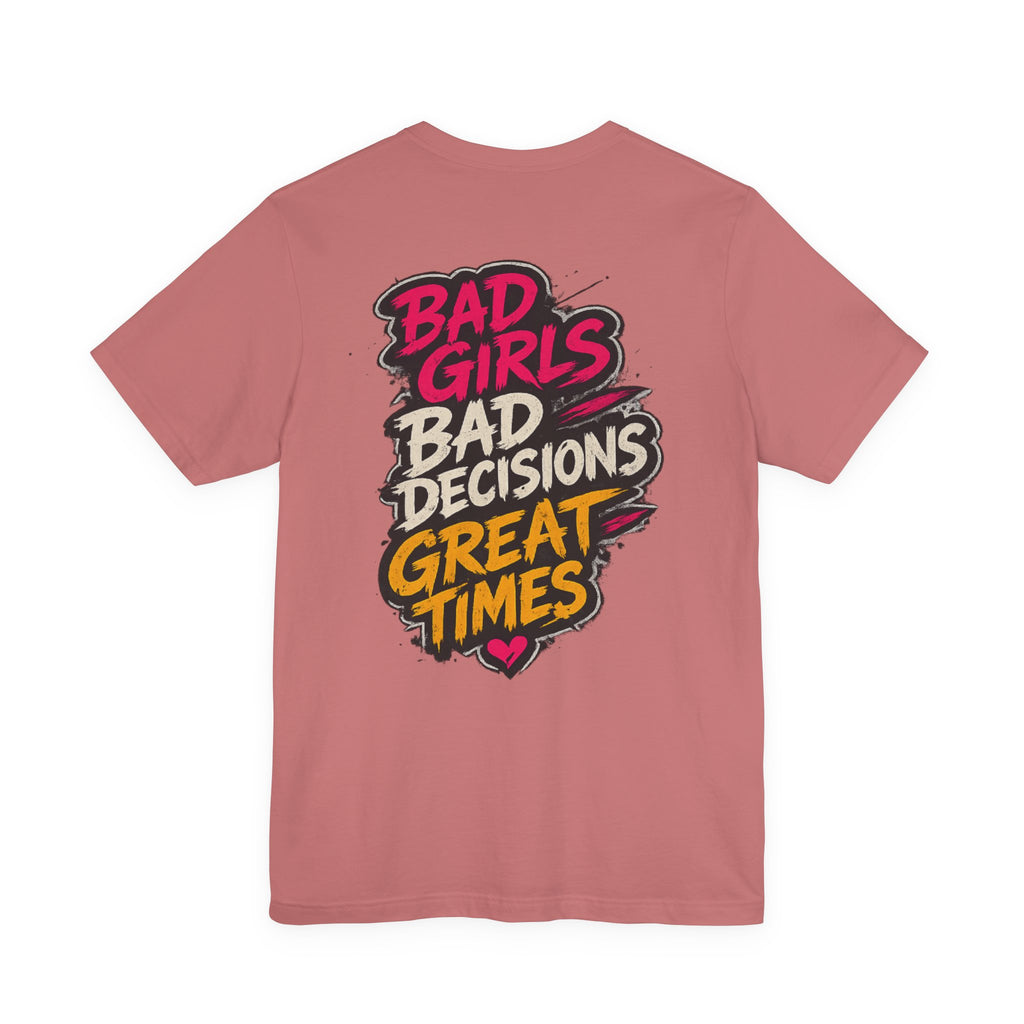 Bad Girls. Bad Decisions. Great Times.