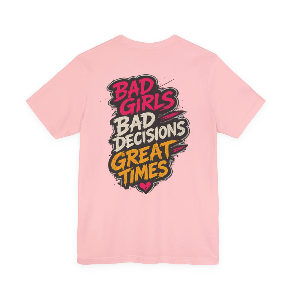 Bad Girls. Bad Decisions. Great Times.