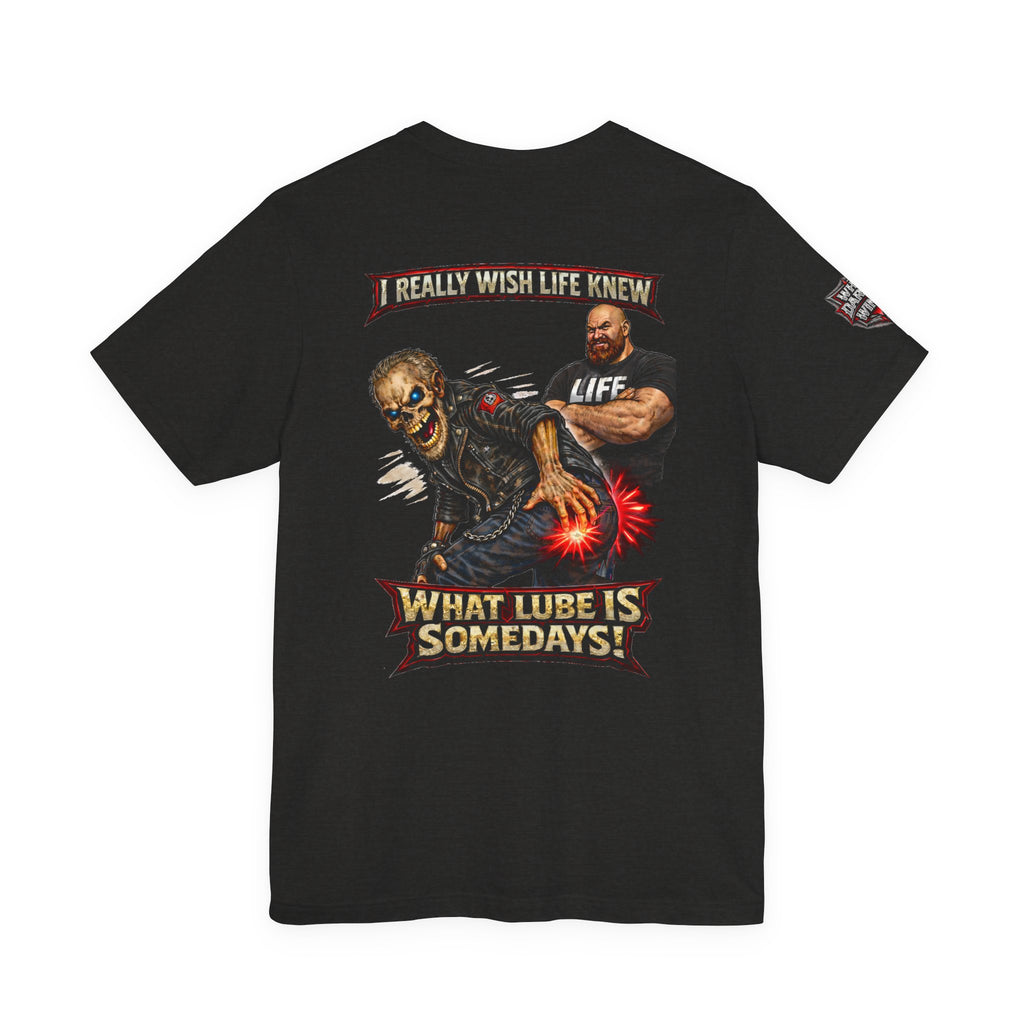 "I Really Wish Life Knew What Lube Is Somedays" Motorcycle Humor T‑Shirt