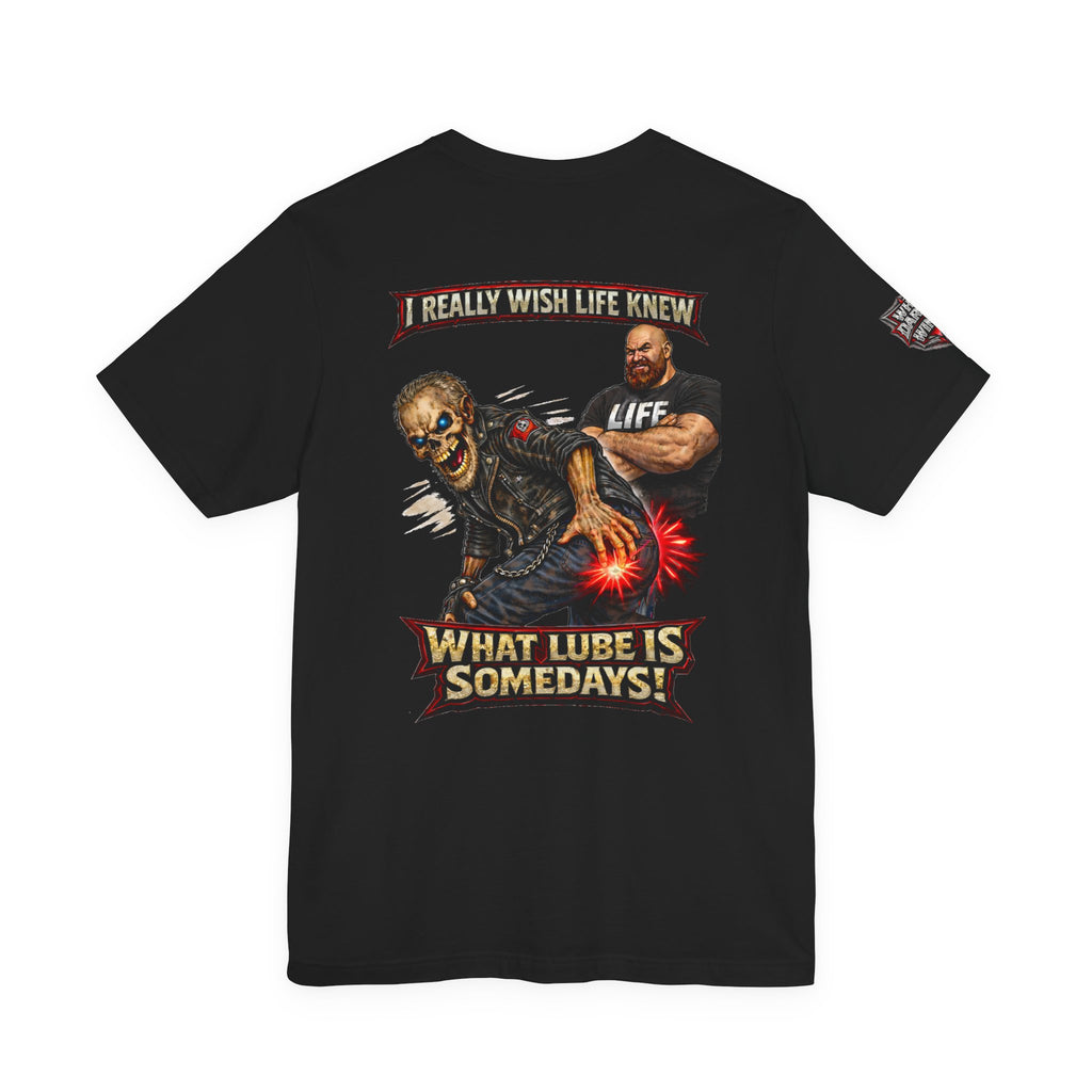 "I Really Wish Life Knew What Lube Is Somedays" Motorcycle Humor T‑Shirt