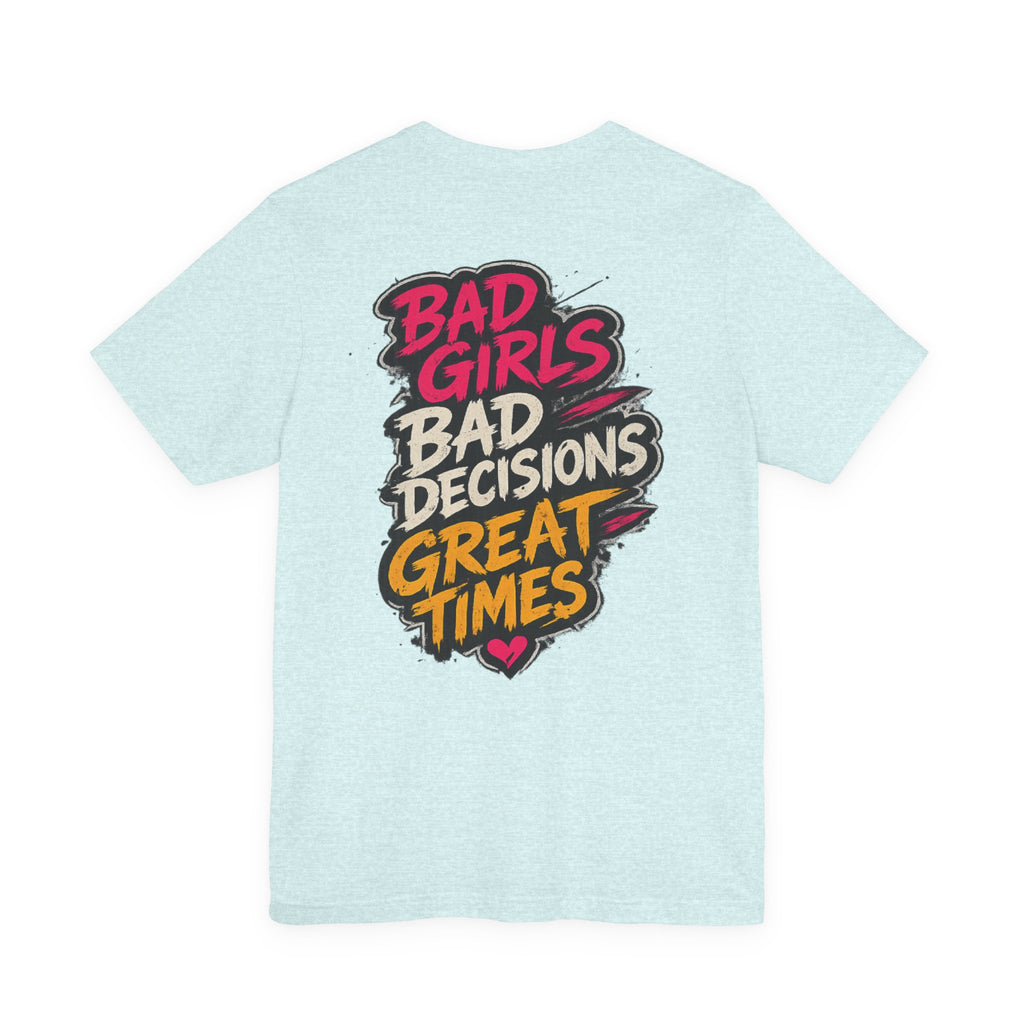 Bad Girls. Bad Decisions. Great Times.