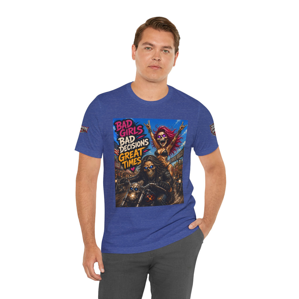 Bad Girls Bad Decisions Great Times Tee - Biker Rock Graphic T-Shirt