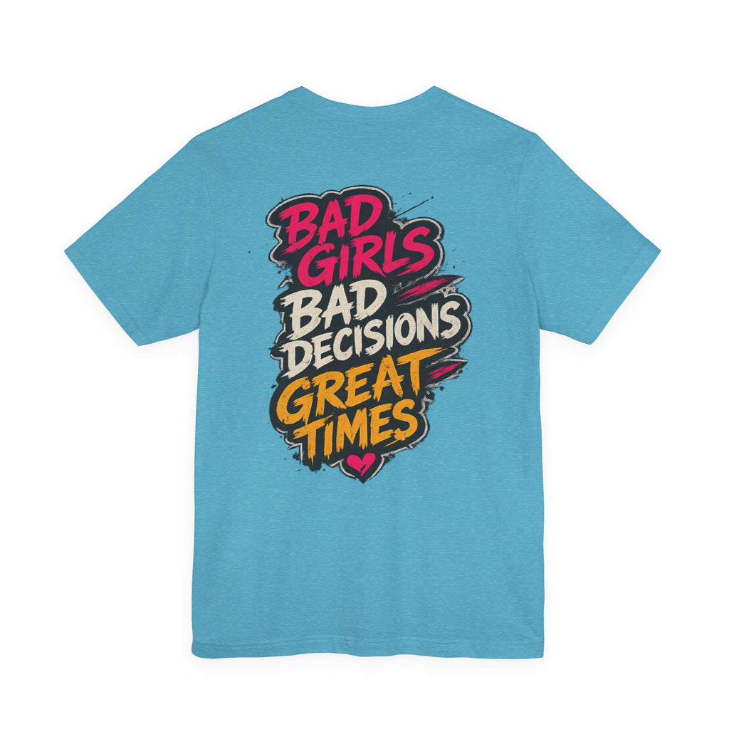 Bad Girls. Bad Decisions. Great Times.