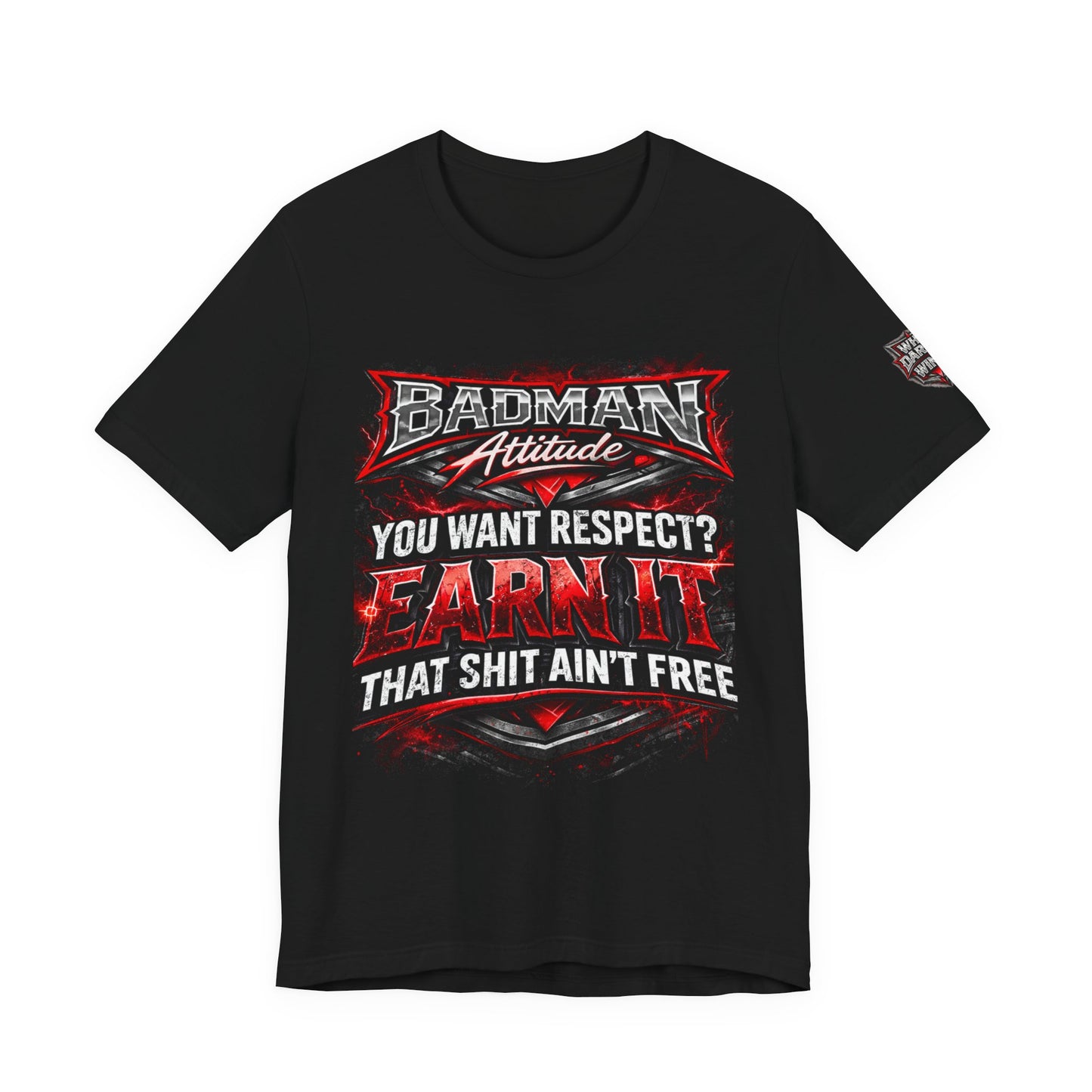 Badman Attitude Tee — "You Want Respect? Earn It" Graphic T‑Shirt
