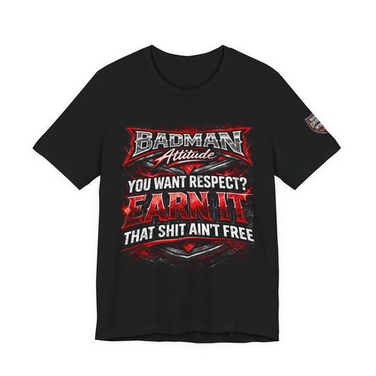 Badman Attitude Tee — "You Want Respect? Earn It" Graphic T‑Shirt