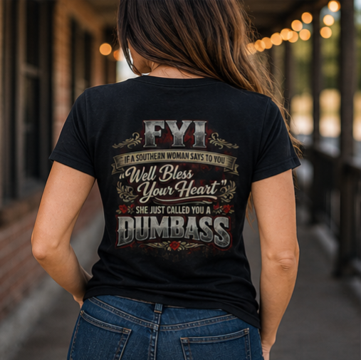 'FYI Well Bless Your Heart...She Just Called You A Dumbass' Southern Sassy Graphic Tee –  Ladies' V-Neck T-Shirt