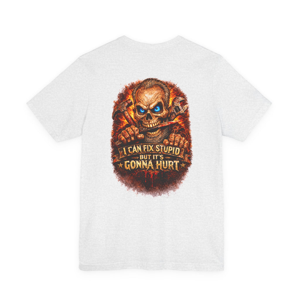 "I Can Fix Stupid But It's Gonna Hurt" Graphic T-Shirt