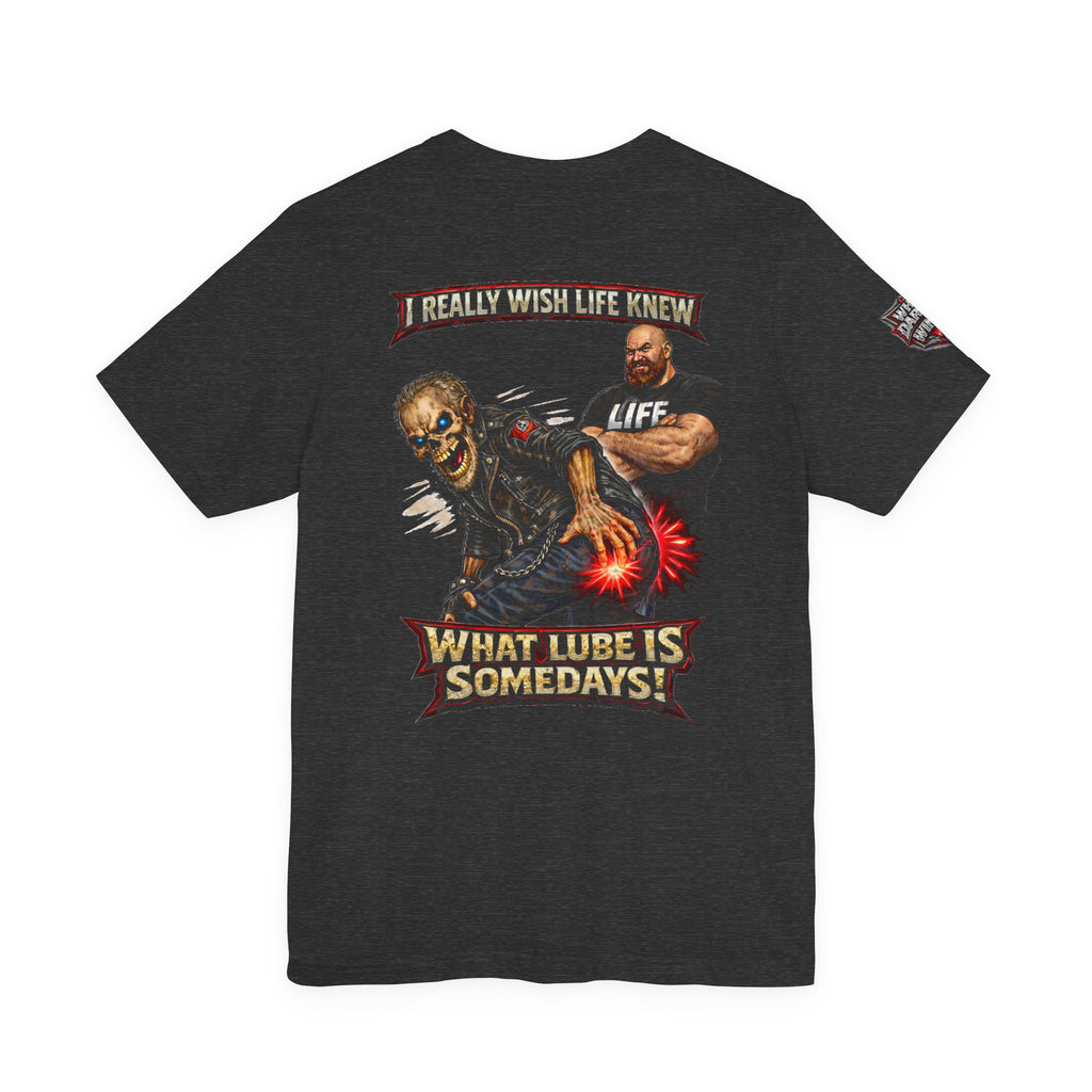 "I Really Wish Life Knew What Lube Is Somedays" Motorcycle Humor T‑Shirt