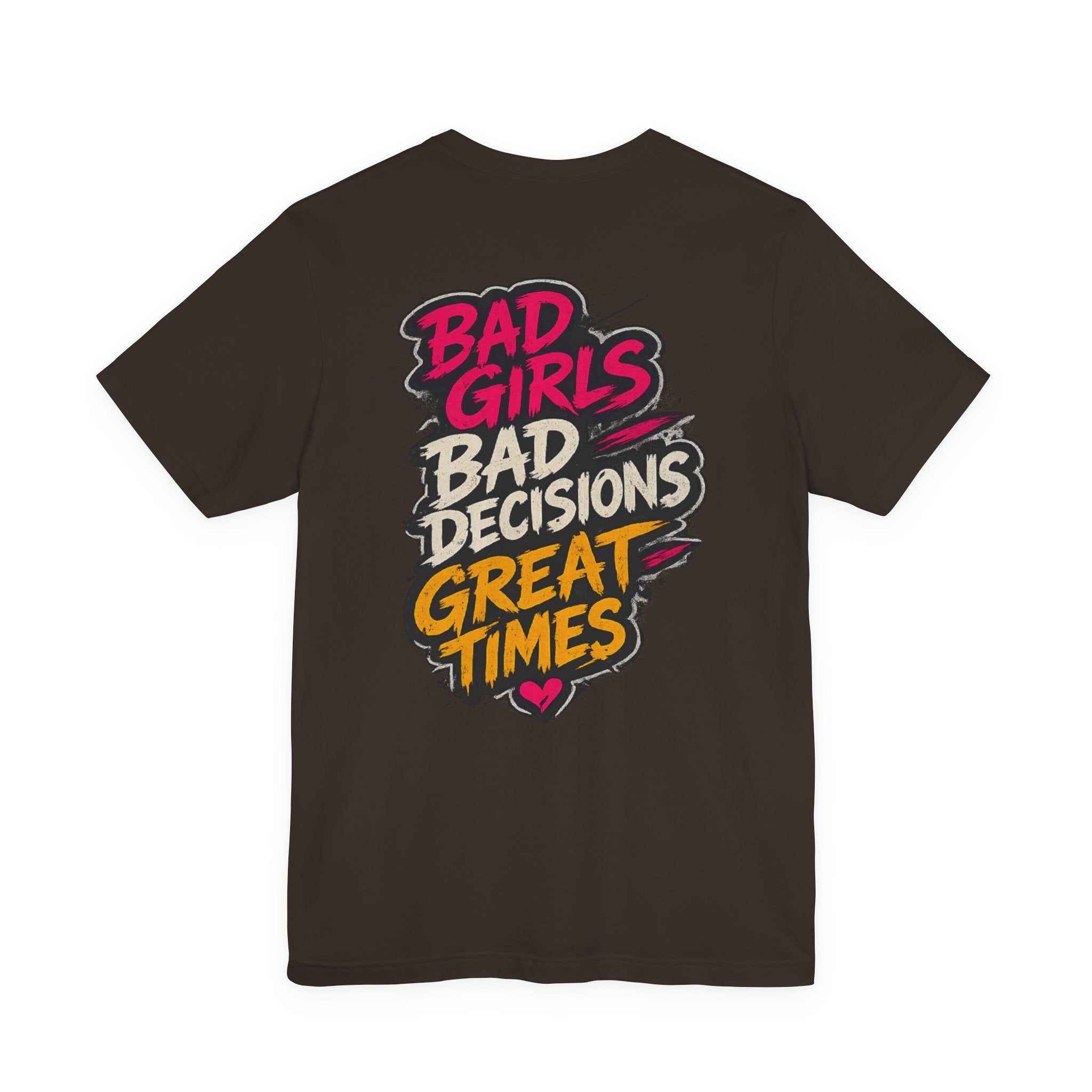 Bad Girls. Bad Decisions. Great Times.