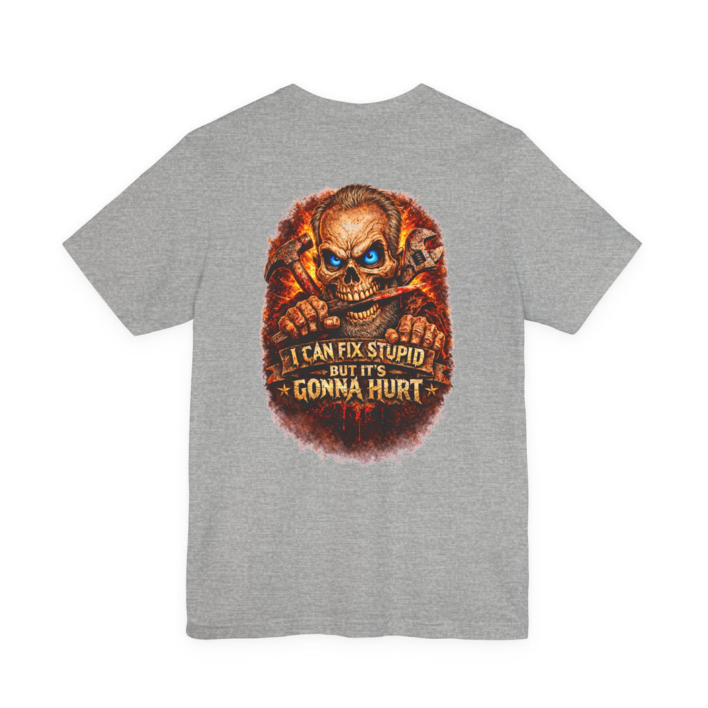 "I Can Fix Stupid But It's Gonna Hurt" Graphic T-Shirt