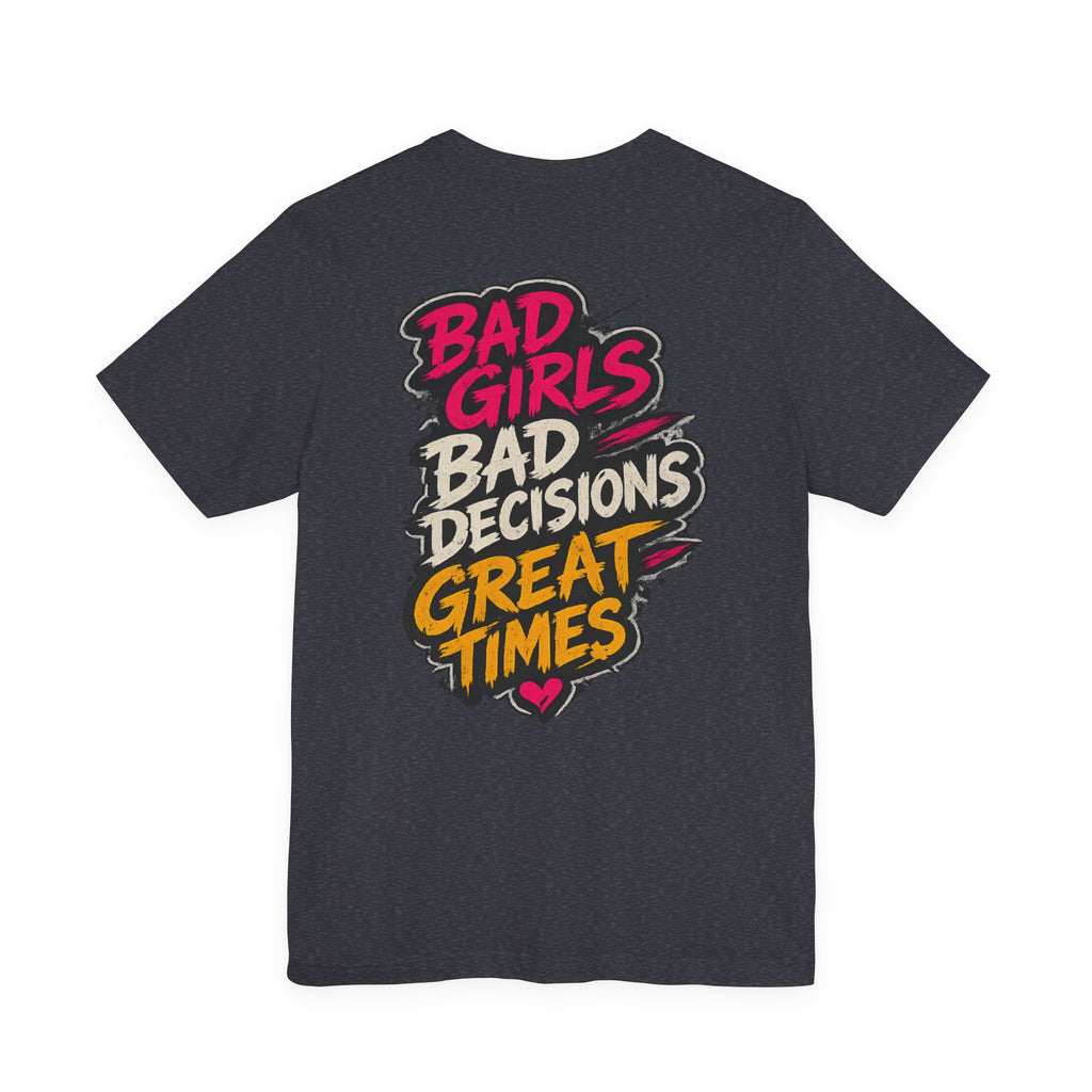 Bad Girls. Bad Decisions. Great Times.