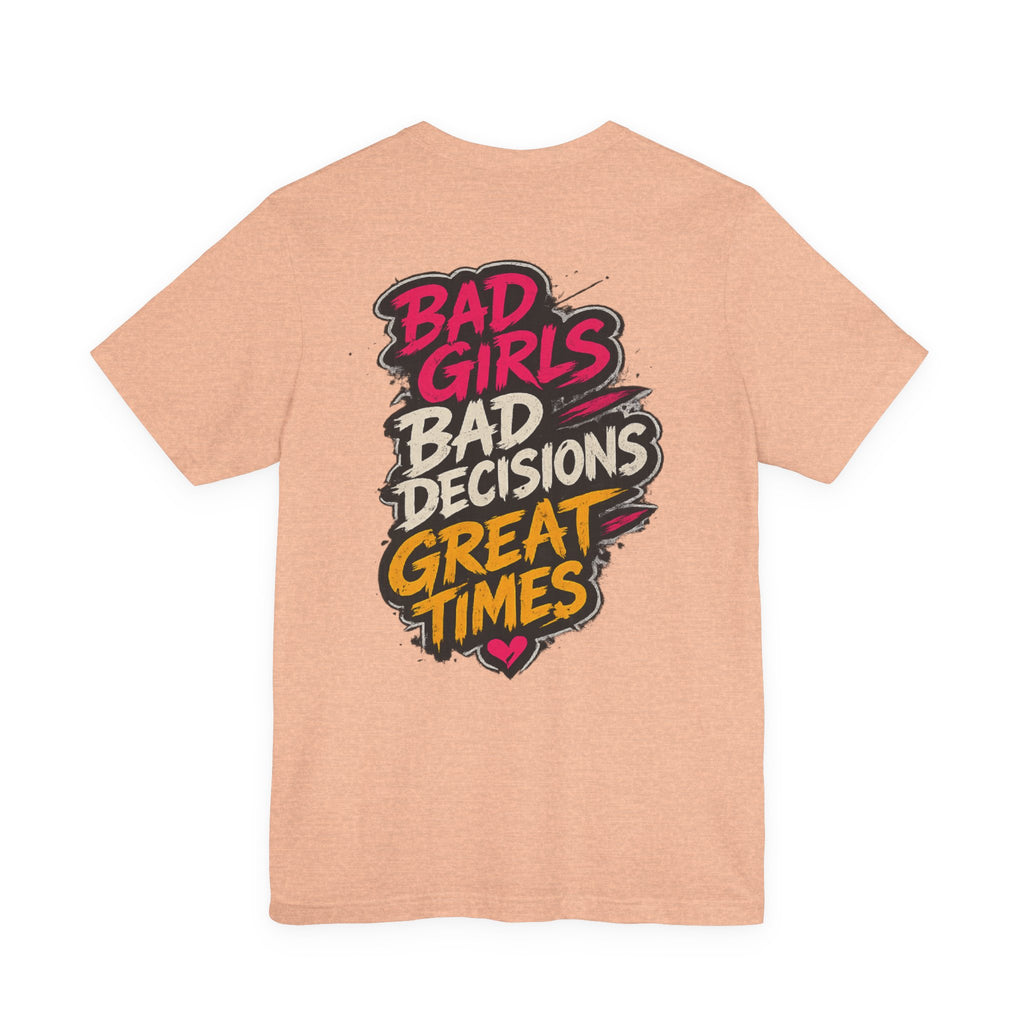 Bad Girls. Bad Decisions. Great Times.